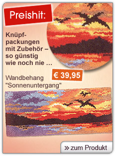 Preishit: Knüpfpackungen mit Zubehör - so günstig wie noch nie...
